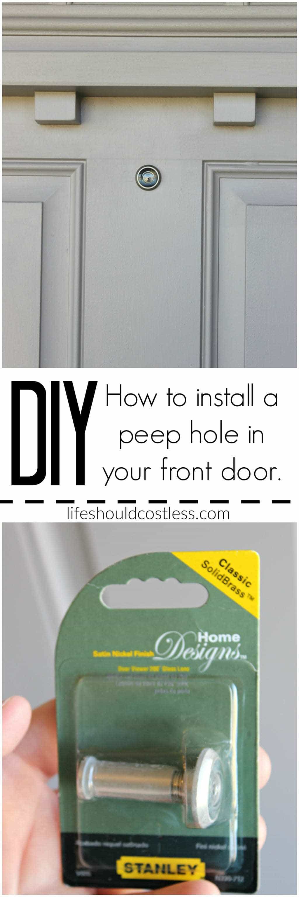 DIY How to install a peep hole in your front door. It's so easy and inexpensive! It takes less than five minutes and costs less than ten bucks. See this popular DIY pin and many others at lifeshouldcostless.com.