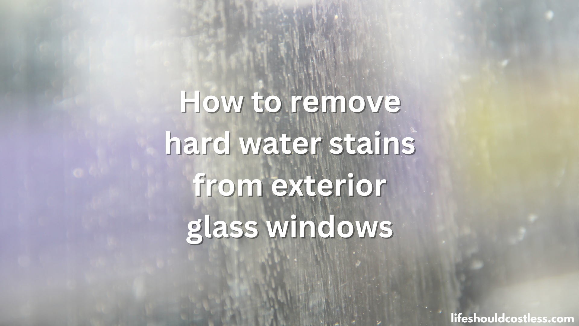 How to remove hard water stains from glass windows (video) - Life Should  Cost Less