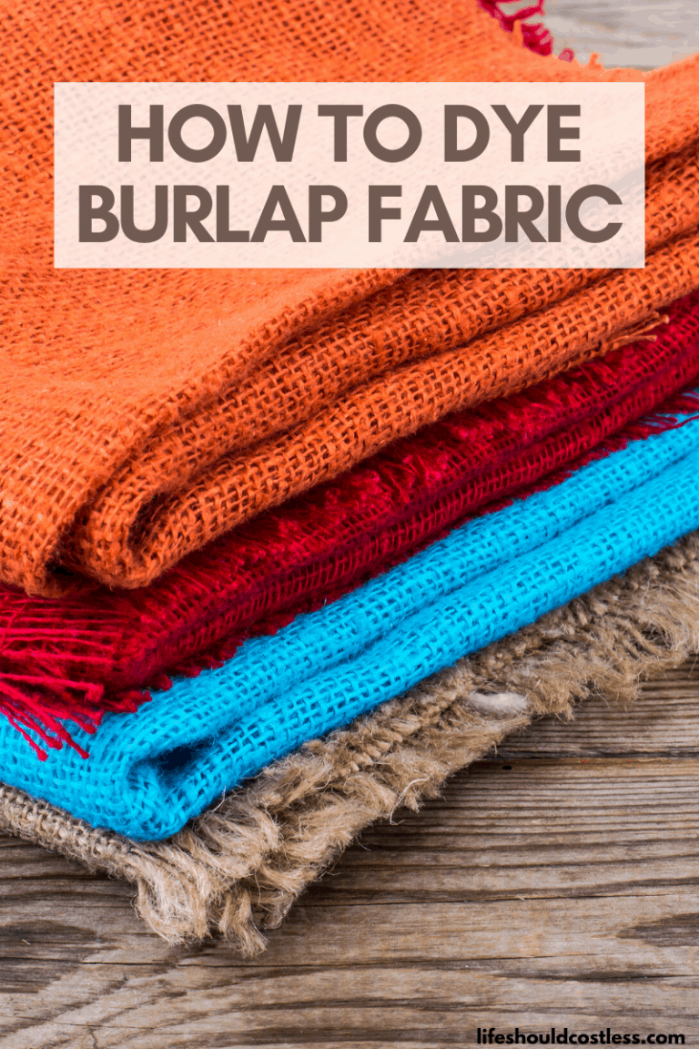 How To Dye Burlap Fabric Life Should Cost Less