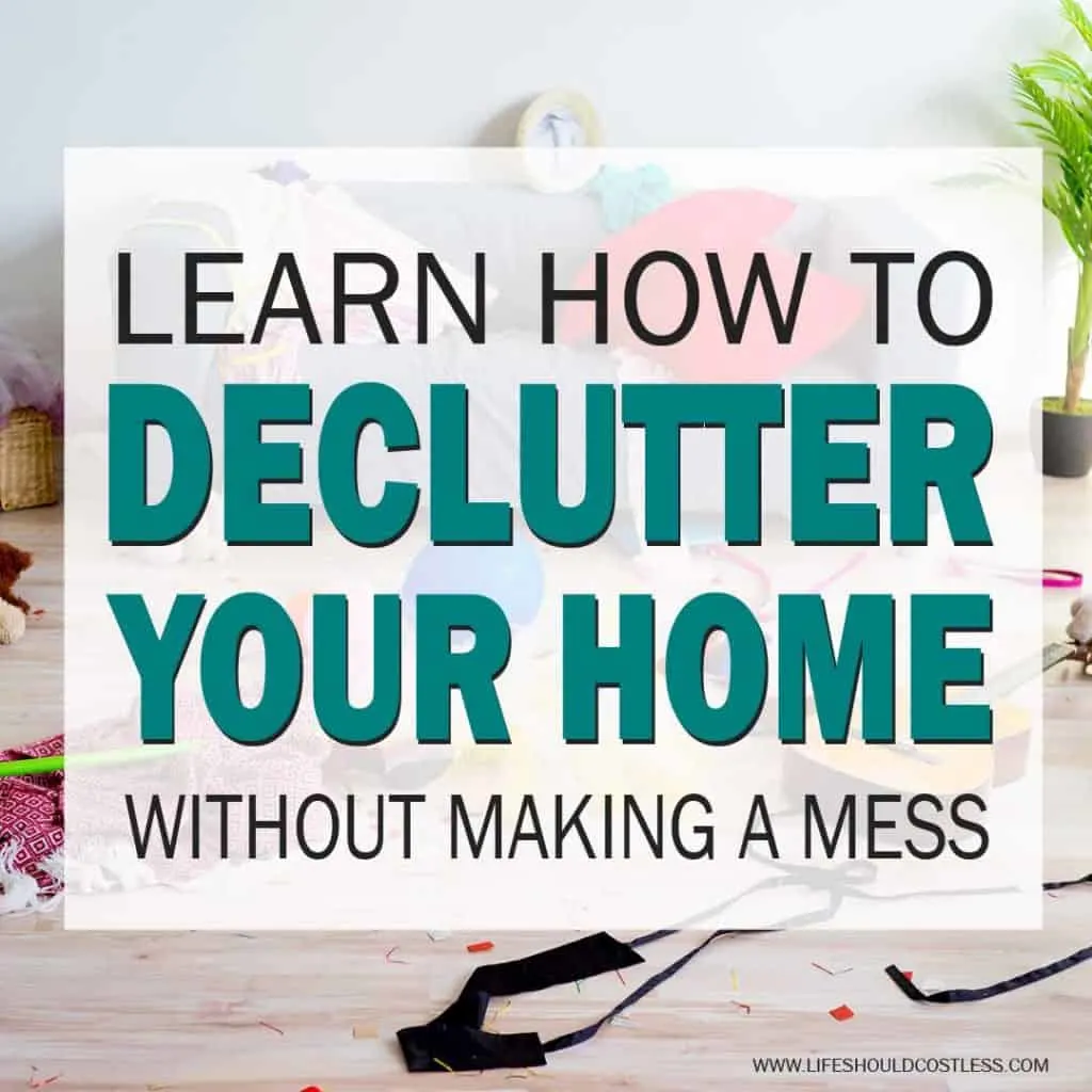 Learn how to declutter your home without making a mess. lifeshouldcostless.com