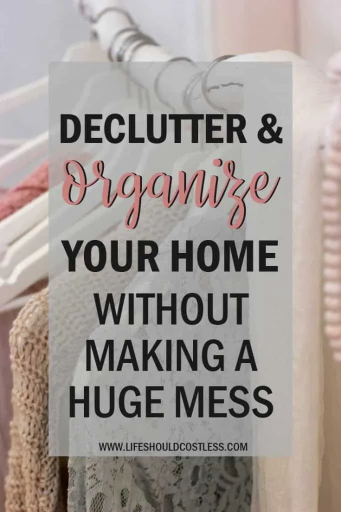 How To Declutter and organize your home without making a huge mess. Cleaning tip found at lifeshouldcostless.com
