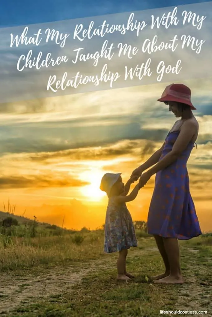 My understanding of God's unconditional love was found by learning through the relationship with my children. lifeshouldcostless.com