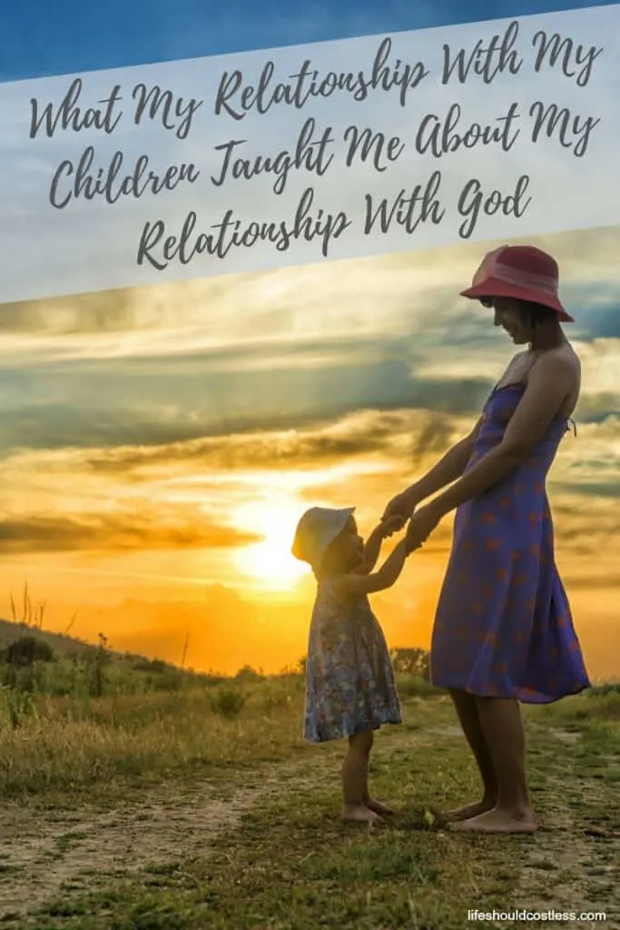 What My Relationship With My Children Taught Me About My Relationship With God. lifeshouldcostless.com