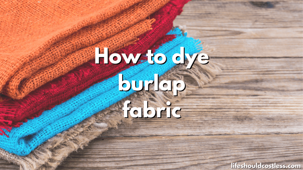 How to dye burlap fabric