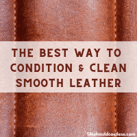 The Best Way To Clean And Condition Leather