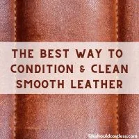 The Best Way To Clean And Condition Leather