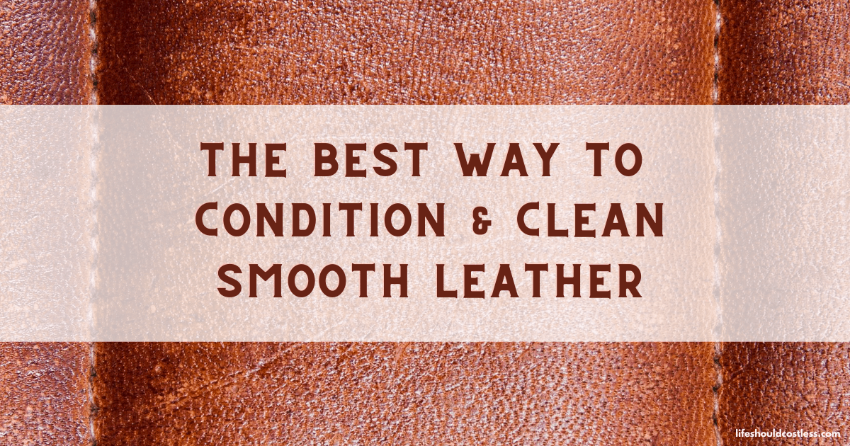 To Clean \u0026 Condition Smooth Leather 
