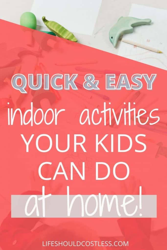Quick and easy indoor activities your kids can do at home.