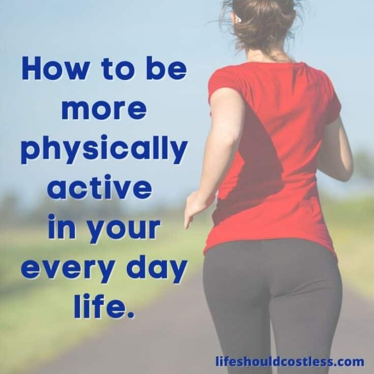 How To Be More Physically Active In Your Everyday Life - Life Should ...