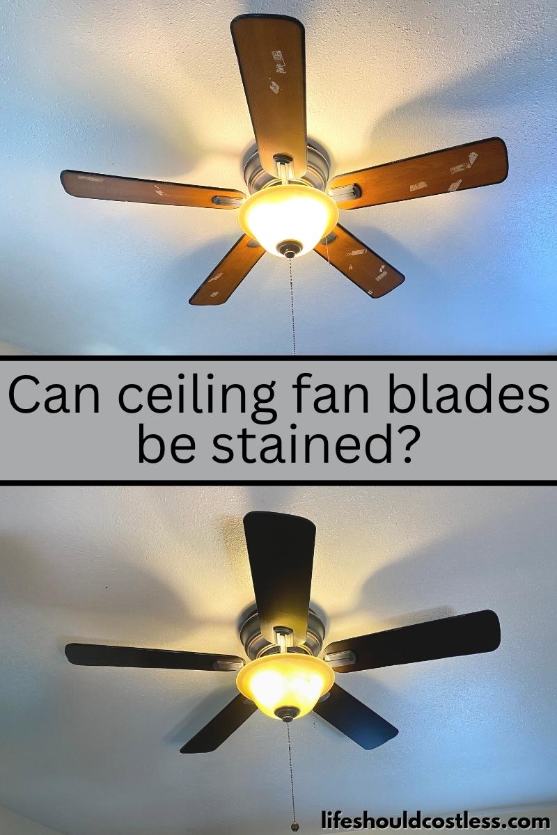 Can ceiling fan blades be stained or painted? Life Should Cost Less