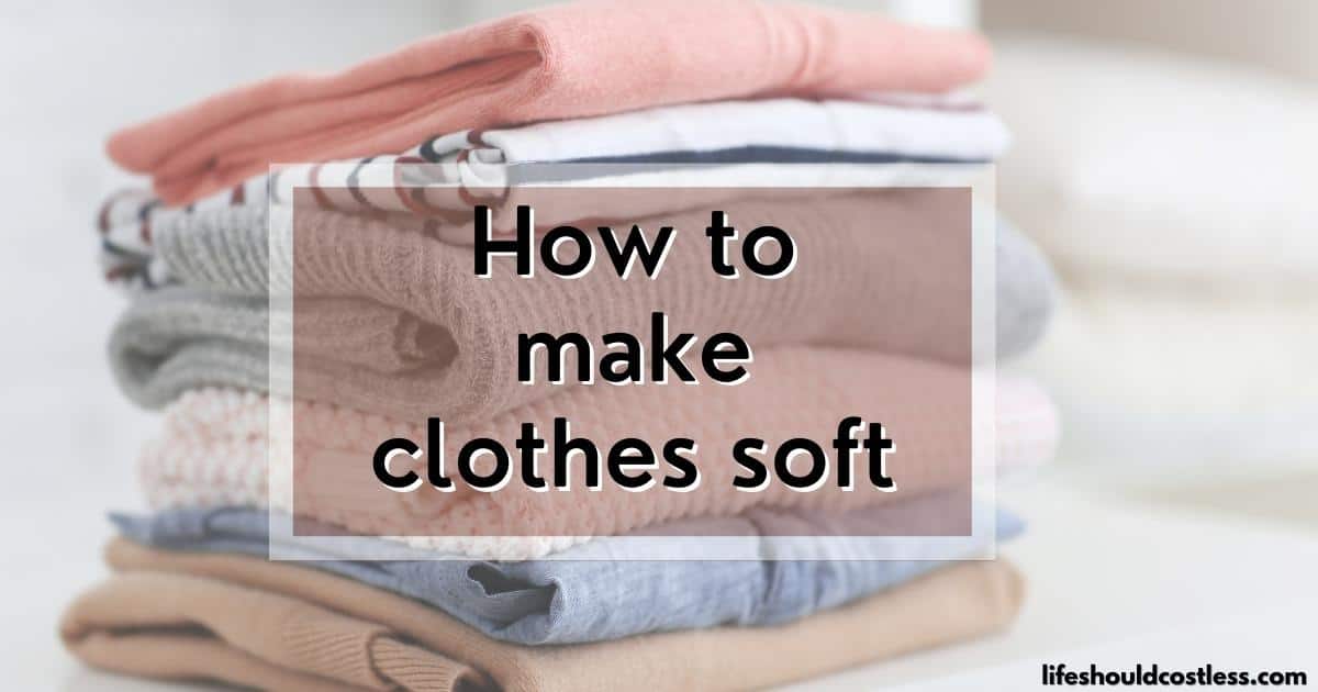 How To Make Clothes Soft Naturally (Video) Life Should Cost Less
