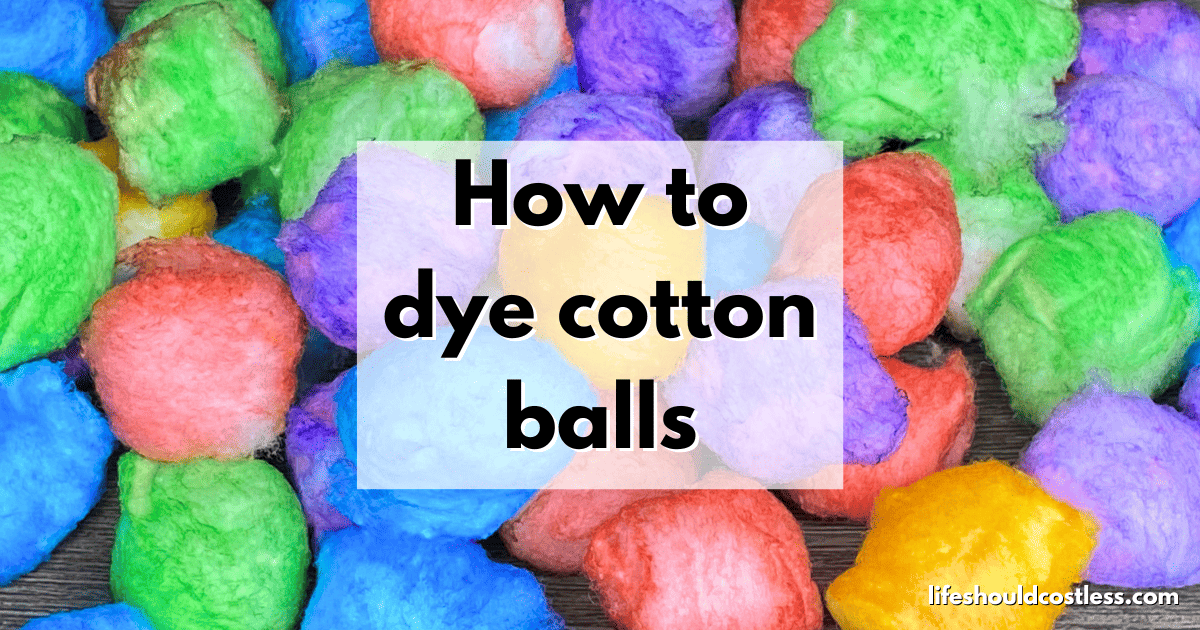 How To Dye Cotton Balls (Video) - Life Should Cost Less