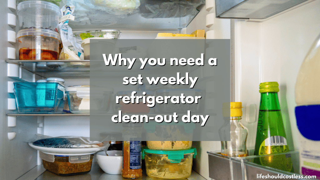 Why you need a set weekly refrigerator clean-out day